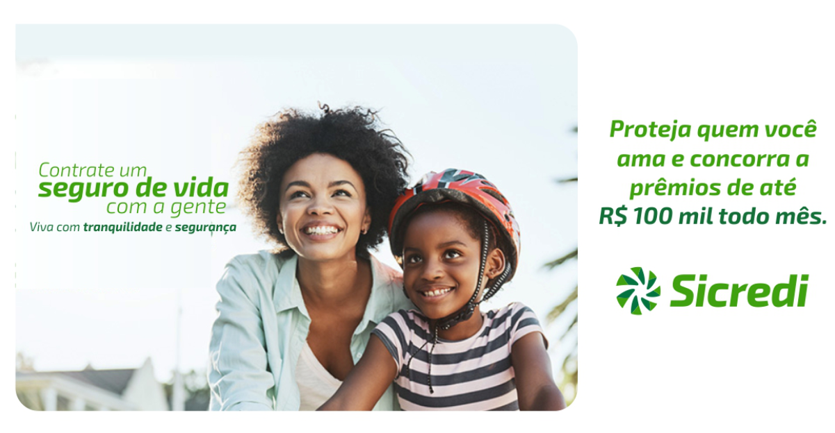 Seguros de vida Sicredi: proteja quem você ama e concorra a prêmios de até R$ 100 mil todo mês